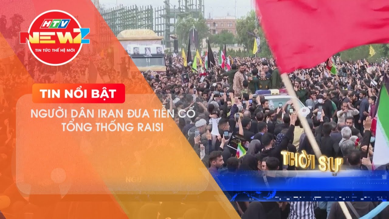 NGƯỜI DÂN IRAN ĐƯA TIỄN CỐ TỔNG THỐNG RAISI