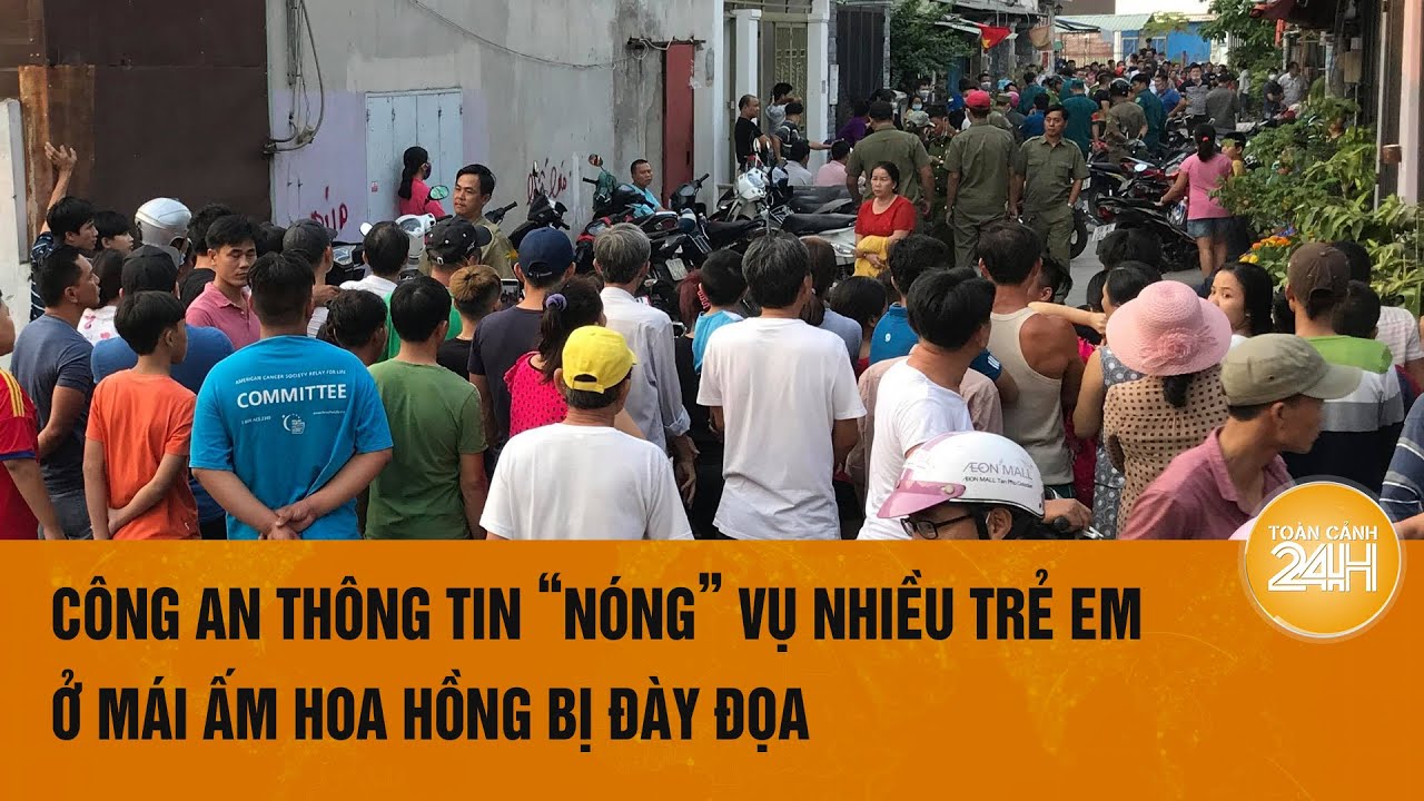 Công an thông tin “nóng” vụ nhiều trẻ em ở Mái ấm Hoa Hồng bị đày đọa