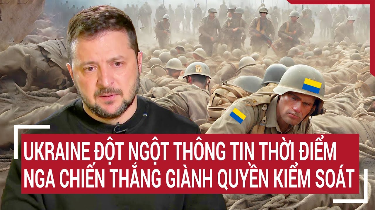 Điểm nóng thế giới 15/4: Ukraine đột ngột thông tin thời điểm Nga chiến thắng giành quyền kiểm soát