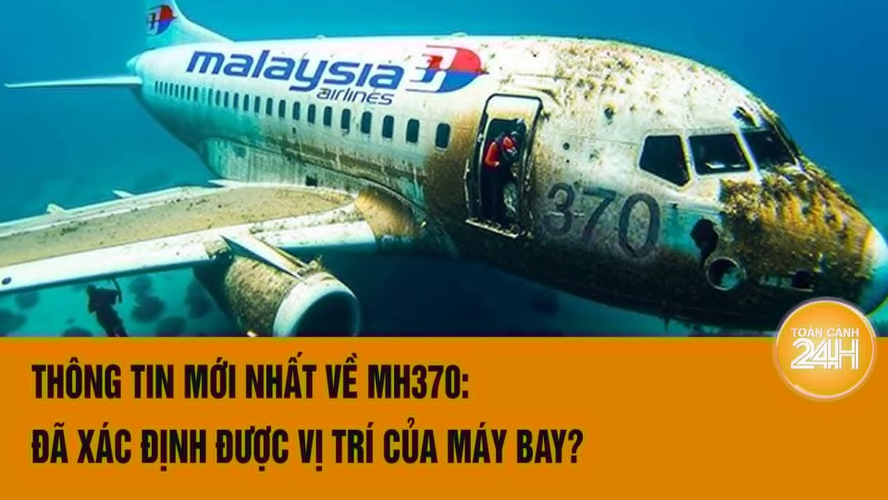 Thông tin mới nhất về MH370: Đã xác định được vị trí của máy bay?