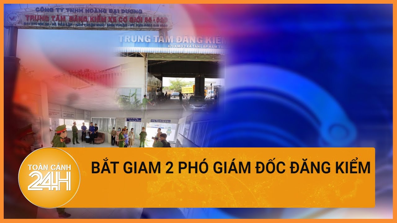 Bắt giam 2 Phó Giám đốc trung tâm đăng kiểm nhận hối lộ ở Bình Thuận | Toàn cảnh 24h