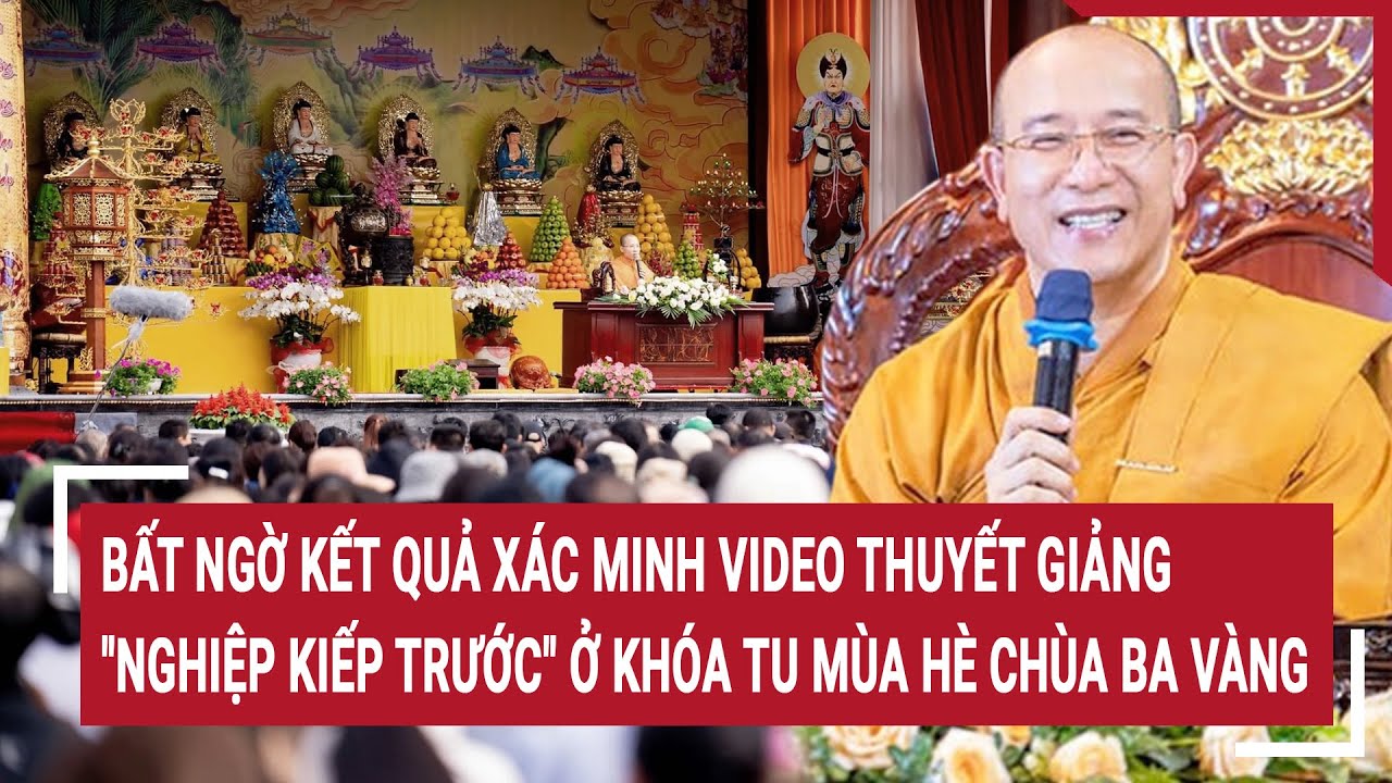 Điểm nóng 20/6: Bất ngờ kết quả xác minh video thuyết giảng "nghiệp kiếp trước" ở chùa Ba Vàng