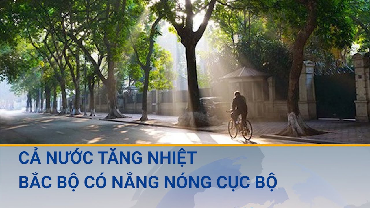 Thời tiết hôm nay 23/03: Cả nước tăng nhiệt, xuất hiện nắng nóng cục bộ