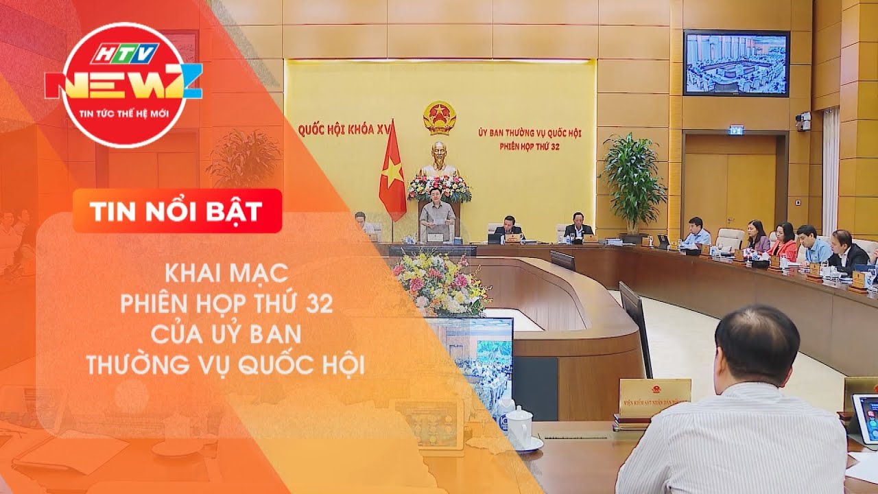 KHAI MẠC PHIÊN HỌP THỨ 32 CỦA UỶ BAN THƯỜNG VỤ QUỐC HỘI