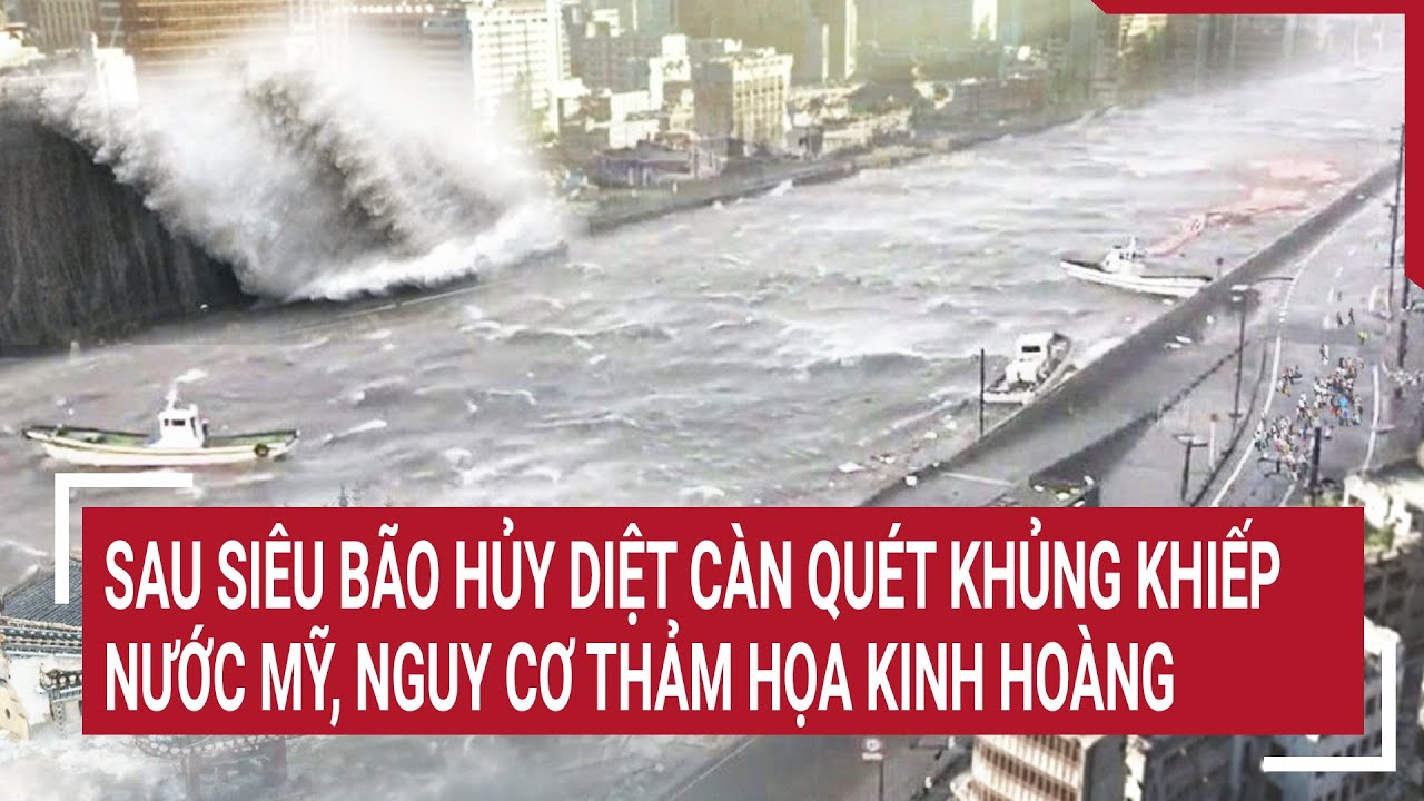 Sau siêu bão hủy diệt càn quét khủng khiếp nước Mỹ, nguy cơ thảm họa kinh hoàng