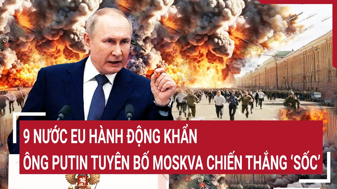 Thời sự quốc tế 15/9: 9 nước EU hành động khẩn, ông Putin tuyên bố Moskva chiến thắng ‘sốc’