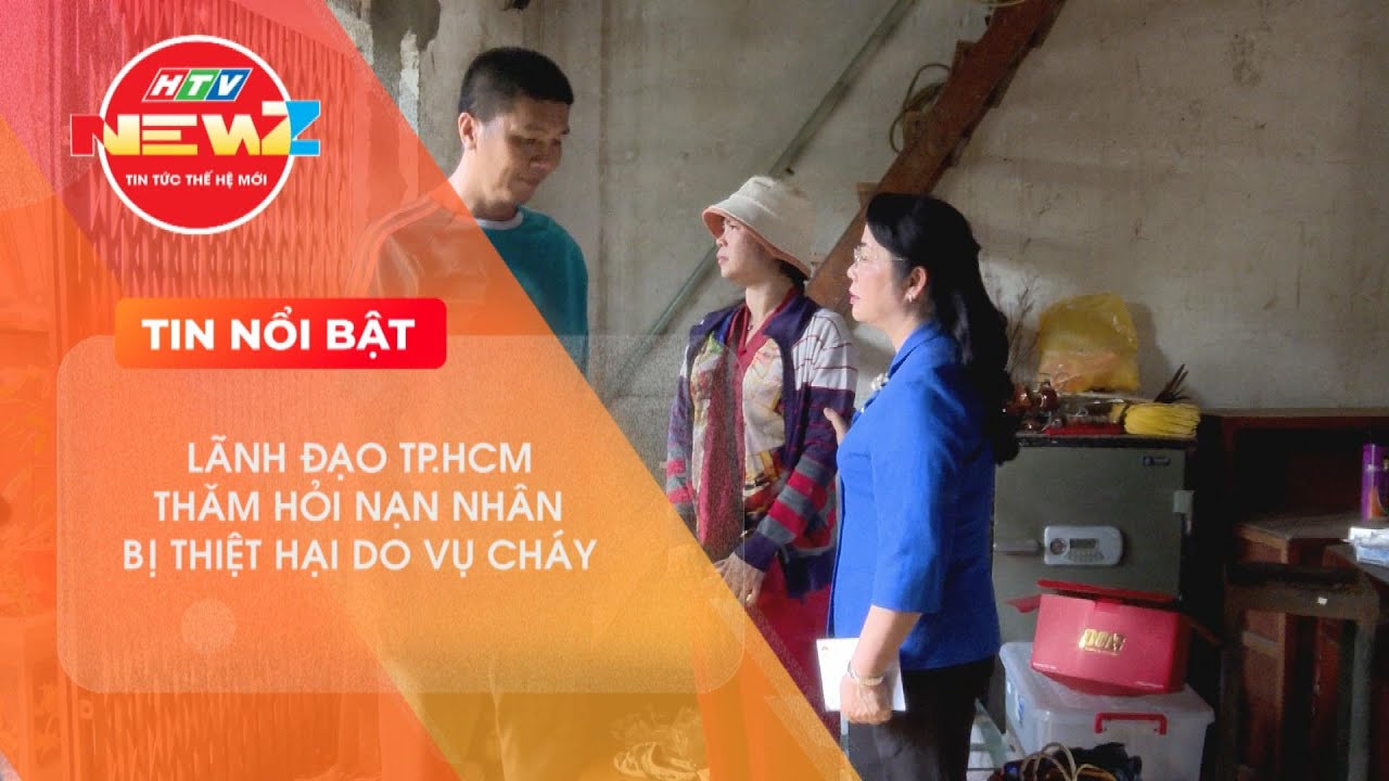 LÃNH ĐẠO TP.HCM THĂM HỎI NẠN NHÂN BỊ THIỆT HẠI DO VỤ CHÁY