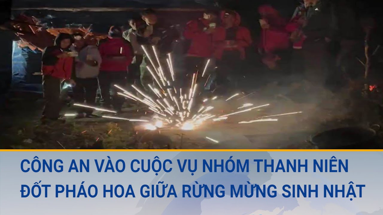 Xác minh, xử lý nhóm du khách đốt pháo hoa mừng sinh nhật giữa rừng phòng hộ nguyên sinh