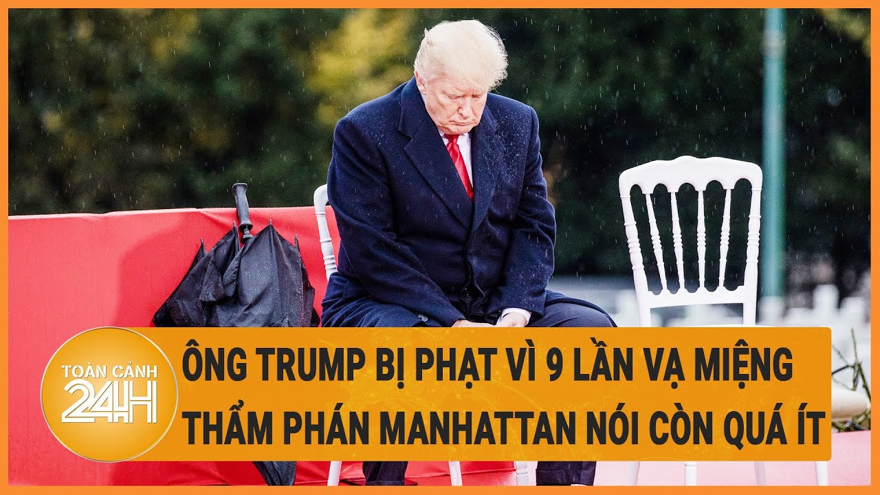 Ông Trump bị phạt vì 9 lần vạ miệng, thẩm phán Manhattan nói còn quá ít