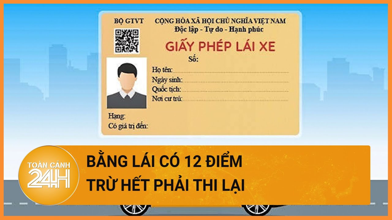 Bộ Công an: bằng lái sẽ có 12 điểm, bị trừ hết điểm phải thi lại | Toàn cảnh 24h