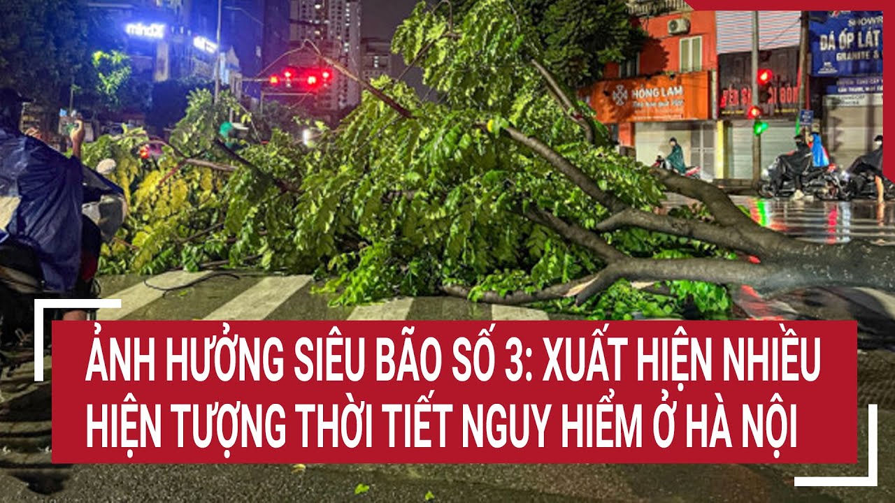 Ảnh hưởng siêu bão số 3: Xuất hiện nhiều hiện tượng thời tiết nguy hiểm ở Hà Nội