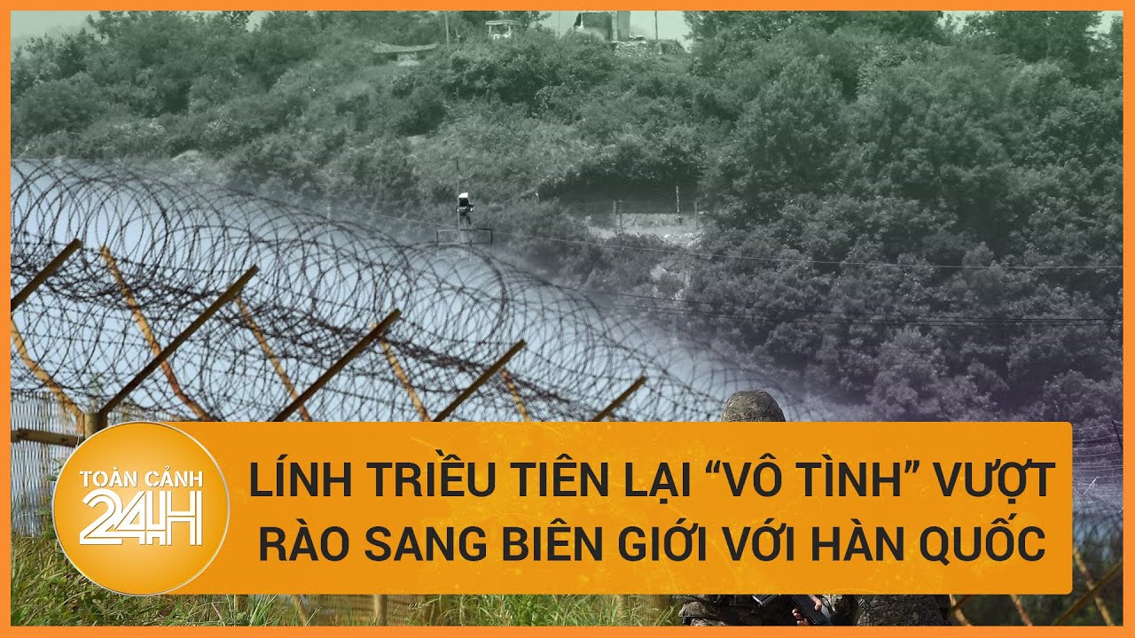 Lính Triều Tiên lại "vô tình" vượt giới tuyến, Hàn Quốc "vội vàng" nổ súng cảnh báo | Toàn cảnh 24h