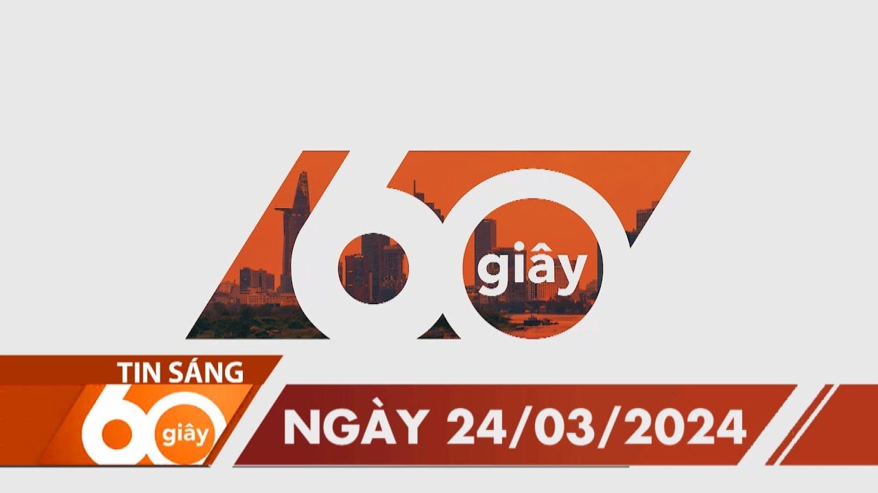 60 Giây Sáng (24/03/2024) HTV Tin tức