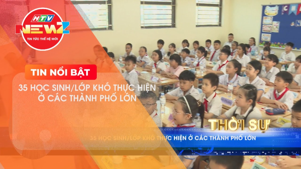 35 HỌC SINH/LỚP KHÓ THỰC HIỆN Ở CÁC THÀNH PHỐ LỚN