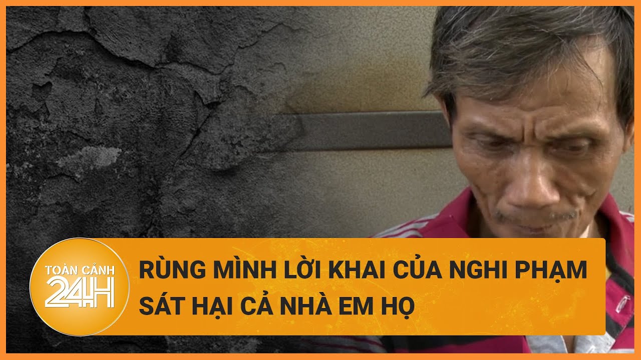 Rùng mình lời khai của nghi phạm sát hại cả nhà em họ tại Quảng Ngãi | Toàn cảnh 24h