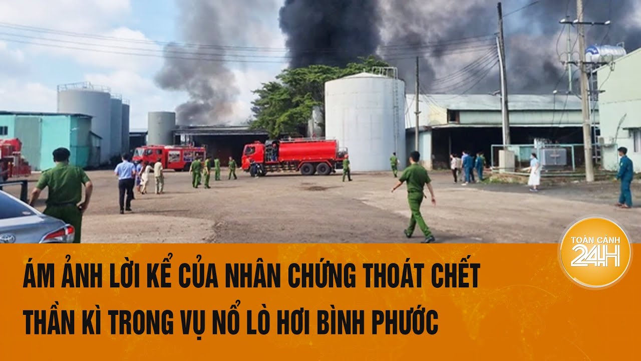 Ám ảnh lời kể của nhân chứng thoát chết thần kì trong vụ nổ lò hơi Bình Phước