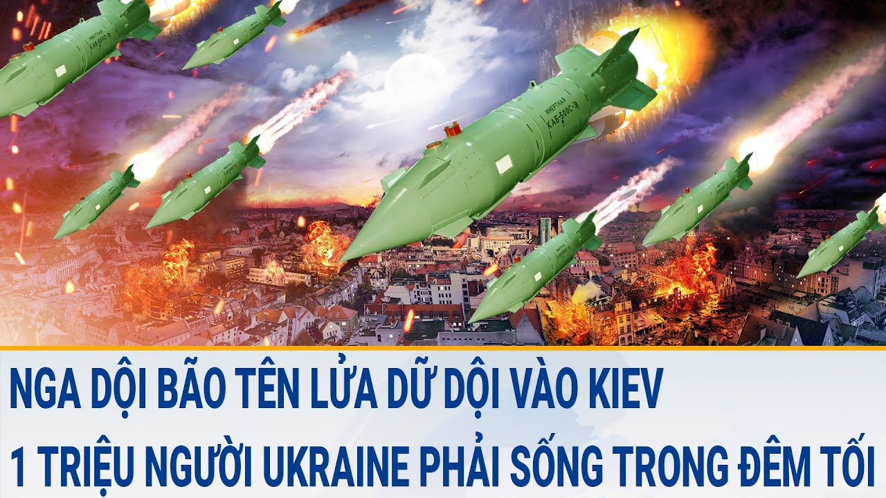 Tin thế giới 23/3: Nga dội bão tên lửa vào Kiev, hơn 1 triệu người Ukraine phải sống trong đêm tối