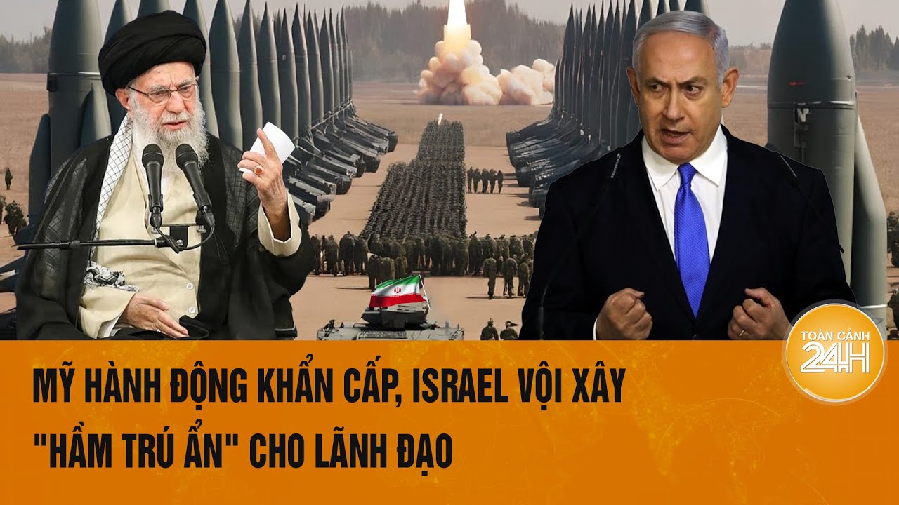 Toàn cảnh thế giới: Mỹ hành động khẩn cấp, Israel vội xây "hầm trú ẩn" cho lãnh đạo