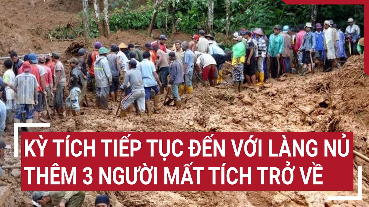 Kỳ tích tiếp tục đến với Làng Nủ: Thêm 3 người mất tích trở về