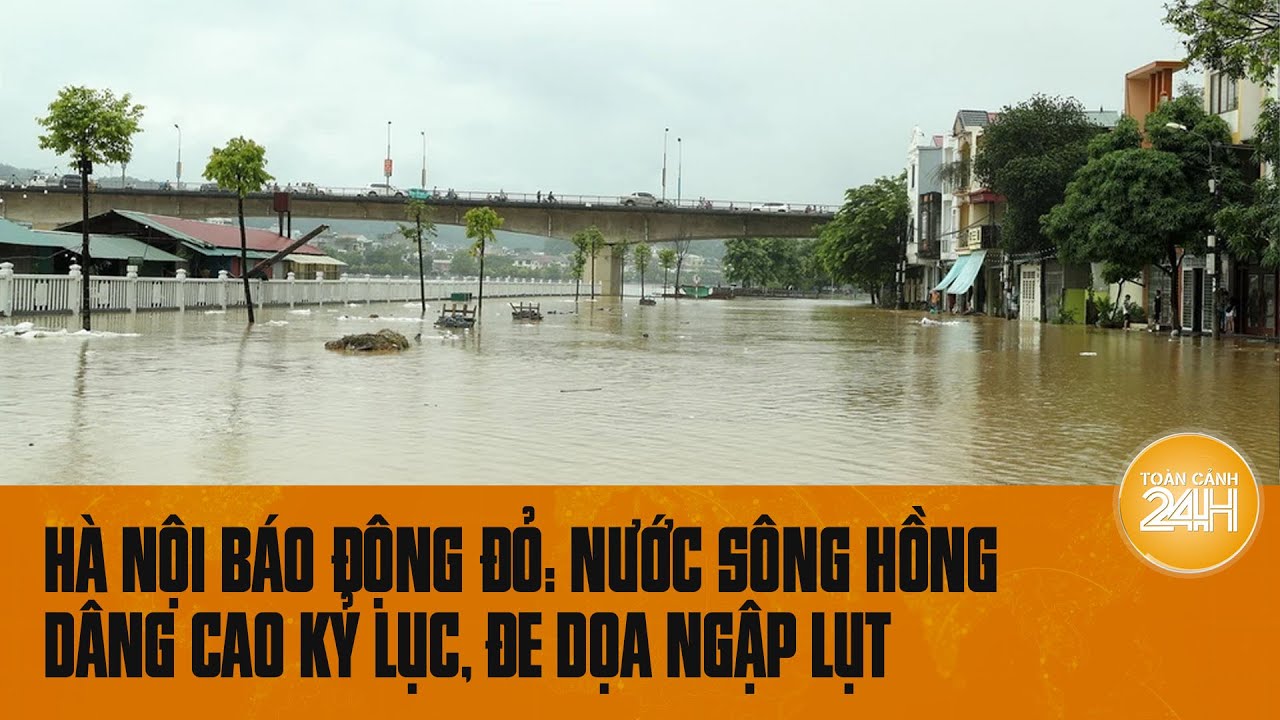 Hà Nội báo động đỏ: Nước sông Hồng đang dâng rất cao, đe dọa ngập lụt | Toàn cảnh 24h