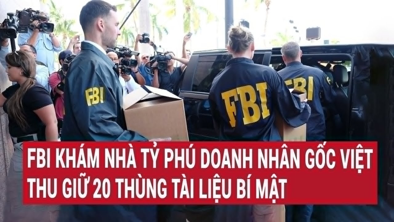 FBI khám nhà tỷ phú doanh nhân gốc Việt, thu giữ 20 thùng tài liệu bí mật