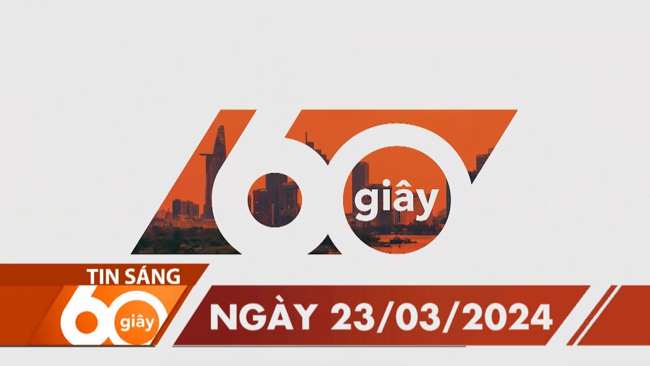 60 Giây Sáng - Ngày 23/03/2024 | HTV Tin tức