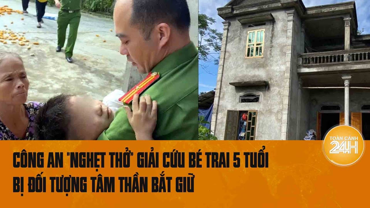 Công an "nghẹt thở" giải cứu bé trai 5 tuổi bị đối tượng tâm thần bắt giữ | Toàn cảnh 24h