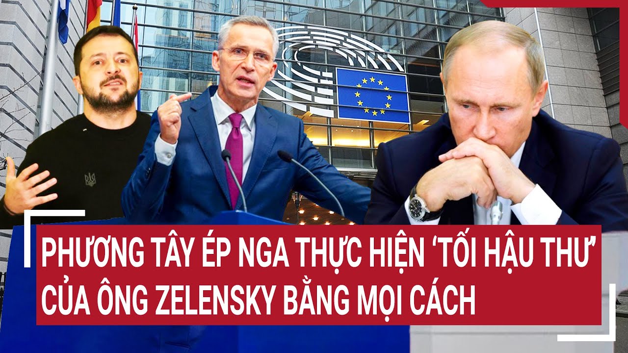 Điểm nóng thế giới 18/7: Phương Tây ép Nga thực hiện ’tối hậu thư’ của ông Zelensky bằng mọi cách