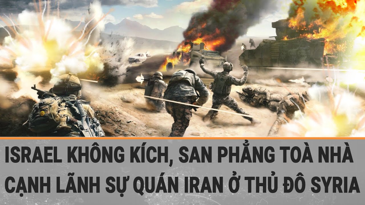 Tin quốc tế 2/4: Israel không kích, san phẳng toà nhà cạnh lãnh sự quán Iran ở thủ đô Syria