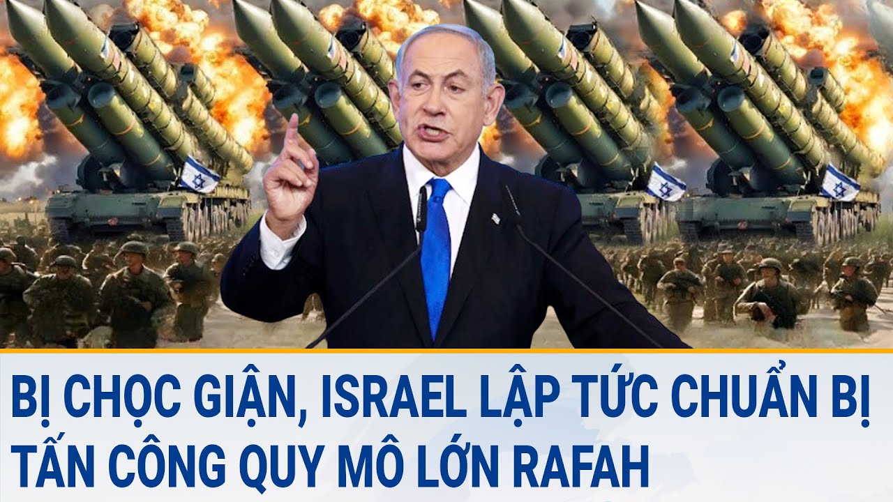 Tin thế giới 14/3: Bị chọc giận, Israel lập tức lên kế hoạch tấn công quy mô lớn Rafah