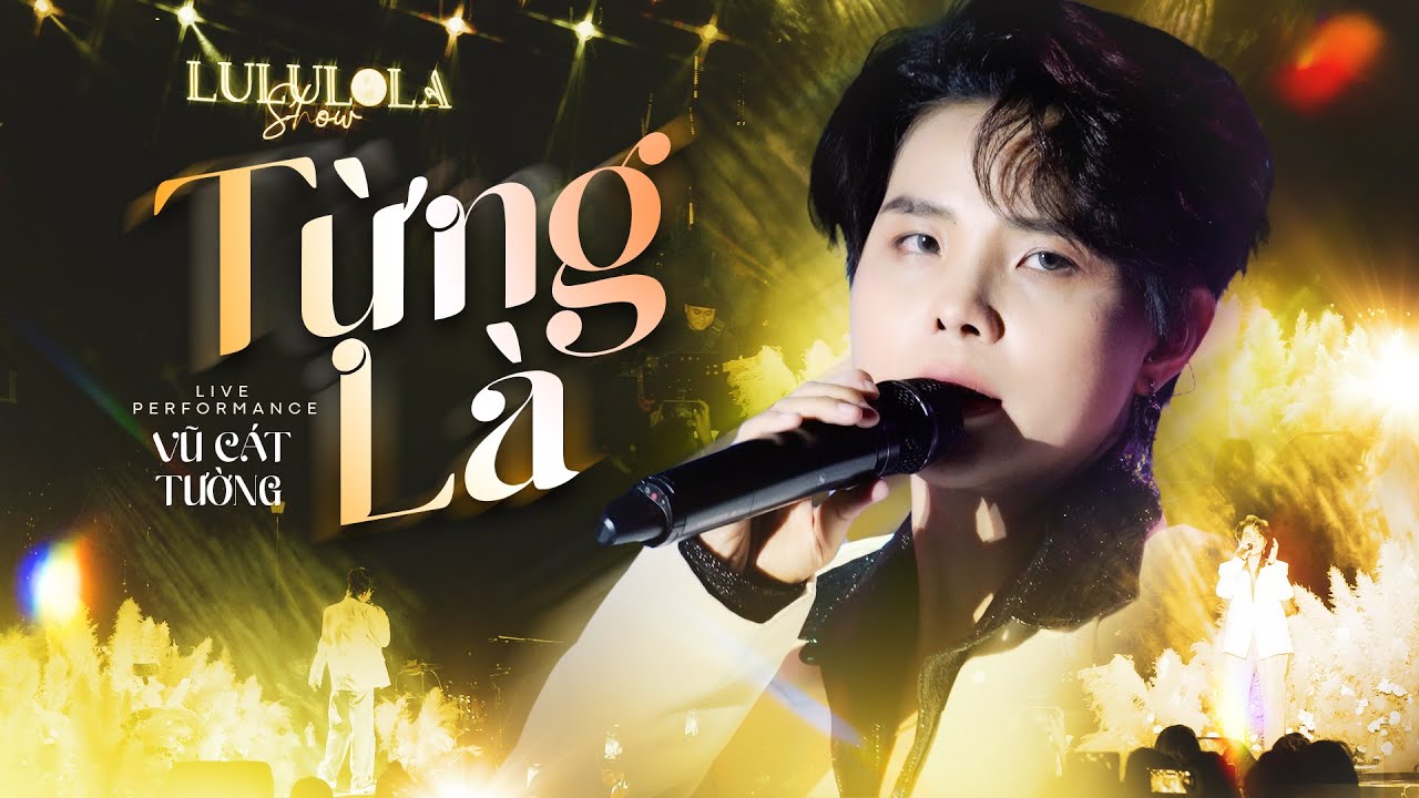 TỪNG LÀ - VŨ CÁT TƯỜNG live at #Lululola