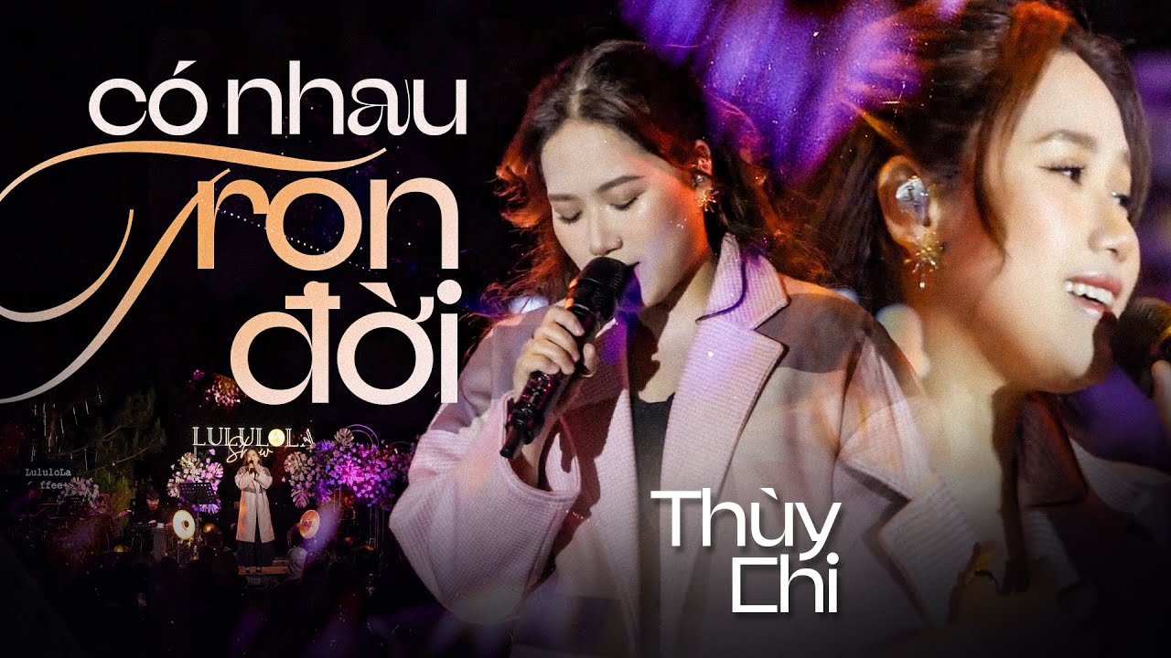 CÓ NHAU TRỌN ĐỜI - THÙY CHI live at #Lululola