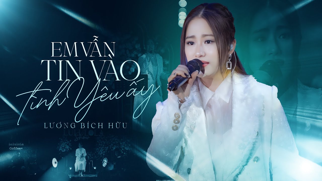 EM VẪN TIN VÀO TÌNH YÊU ẤY - LƯƠNG BÍCH HỮU live at #Lululola