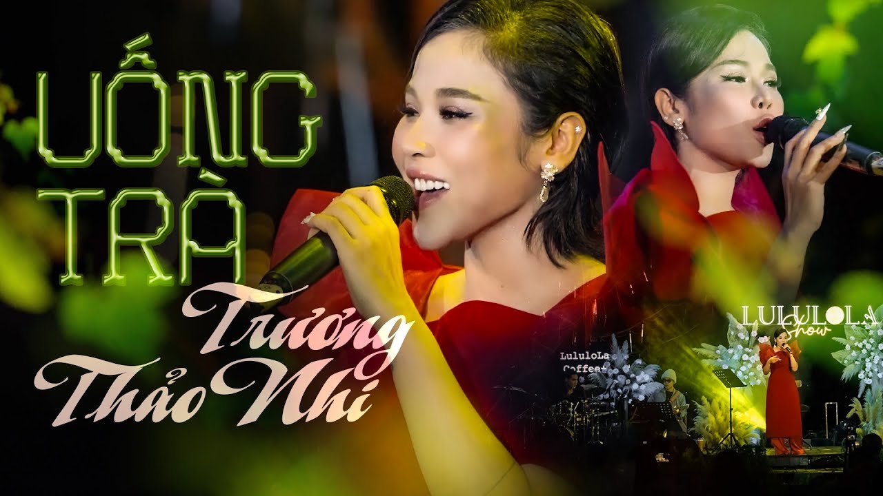 UỐNG TRÀ - TRƯƠNG THẢO NHI live at #Lululola