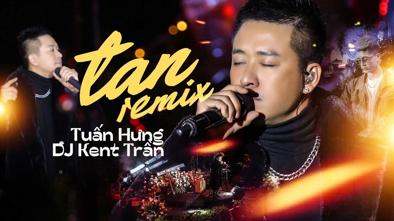 TAN (REMIX) - TUẤN HƯNG & DJ KENT TRẦN live at #Lululola