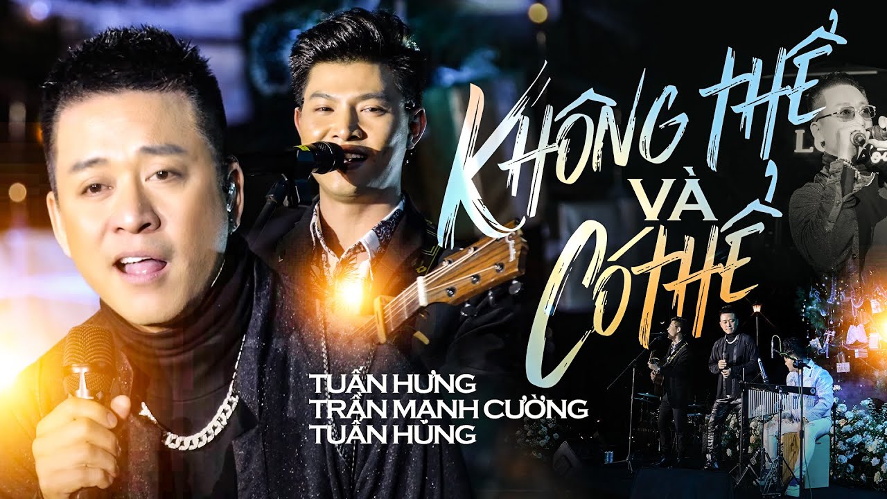 KHÔNG THỂ VÀ CÓ THỂ - TUẤN HƯNG & TRẦN MẠNH CƯỜNG & TUẤN HÙNG #Lululola