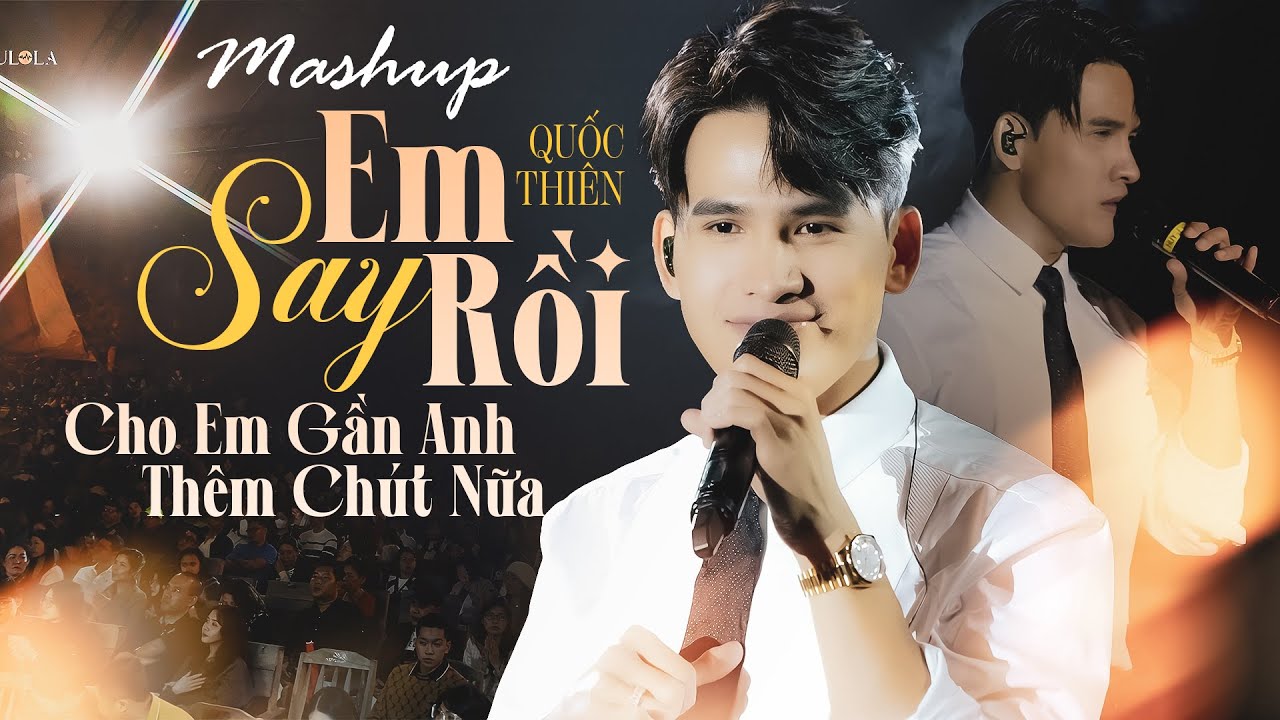 MASHUP EM SAY RỒI, CHO ANH GẦN EM THÊM CHÚT NỮA - QUỐC THIÊN live at #Lululola