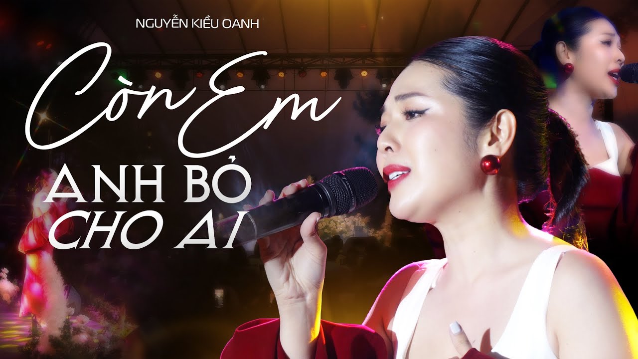 CÒN EM ANH BỎ CHO AI - NGUYỄN KIỀU OANH live at #Lululola