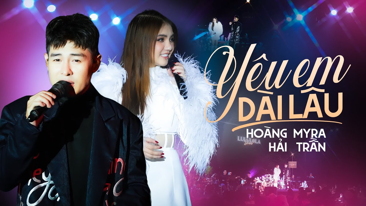 YÊU EM DÀI LÂU - HOÀNG HẢI & MYRA TRẦN live at #Lululola