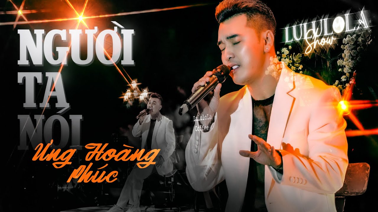 NGƯỜI TA NÓI - ƯNG HOÀNG PHÚC live at #Lululola