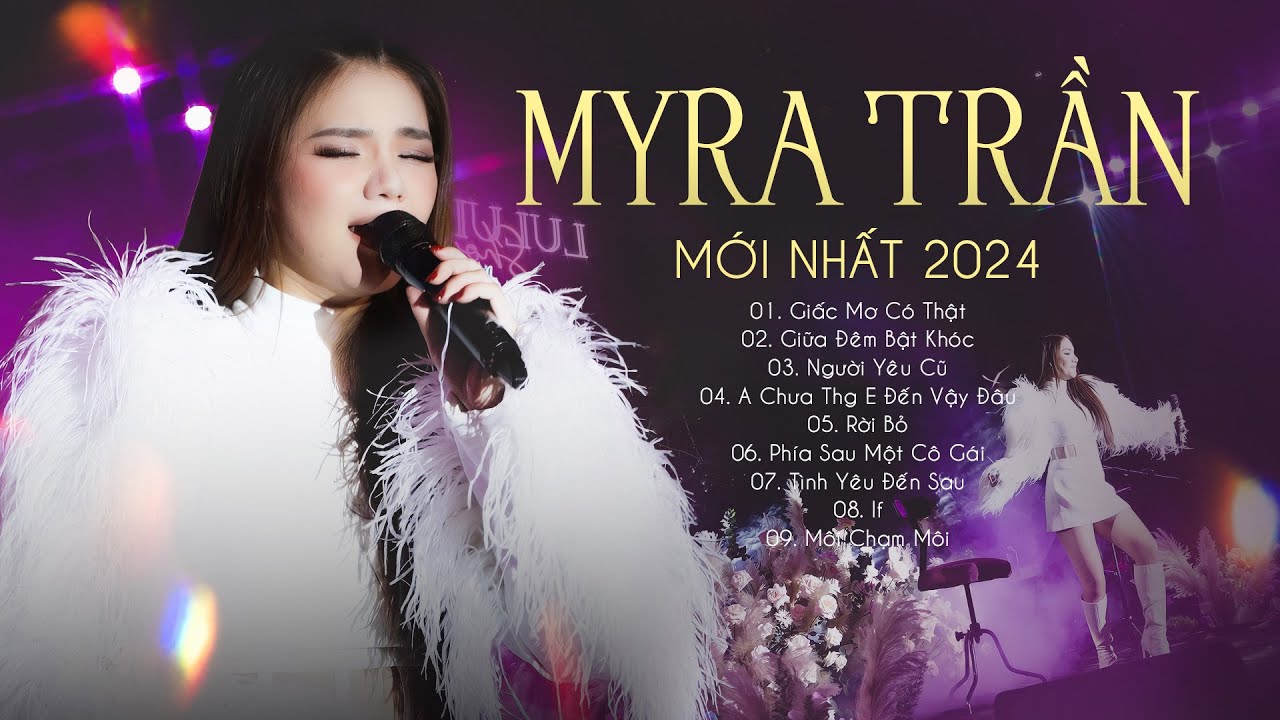 MYRA TRẦN "Kéo Cảm Xúc Cực Mạnh" Với Loạt Hit Mới Nhất 2024 - GIẤC MƠ CÓ THẬT, GIỮA ĐÊM BẬT KHÓC