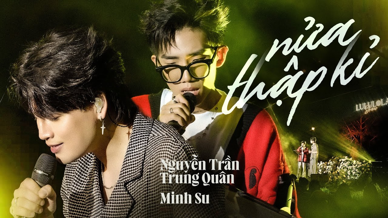 NỬA THẬP KỶ - NGUYỄN TRẦN TRUNG QUÂN & MINH SU live at #Lululola