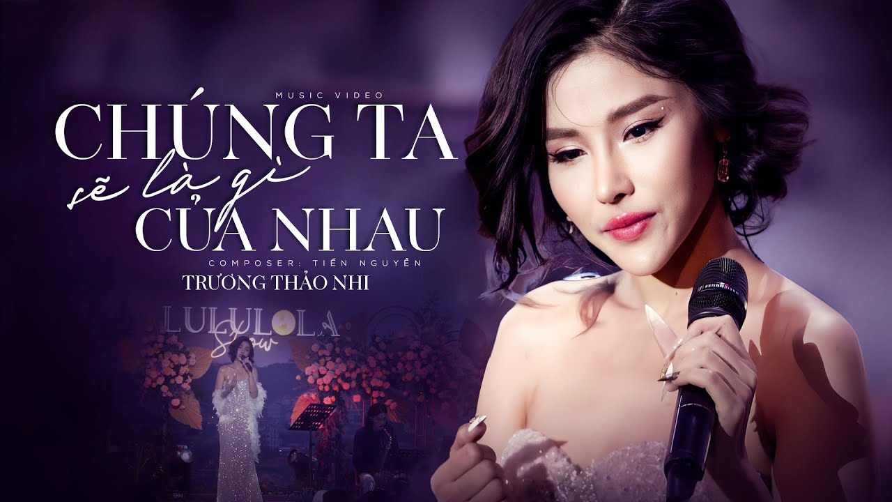 CHÚNG TA SẼ LÀ GÌ CỦA NHAU - TRƯƠNG THẢO NHI live at #Lululola