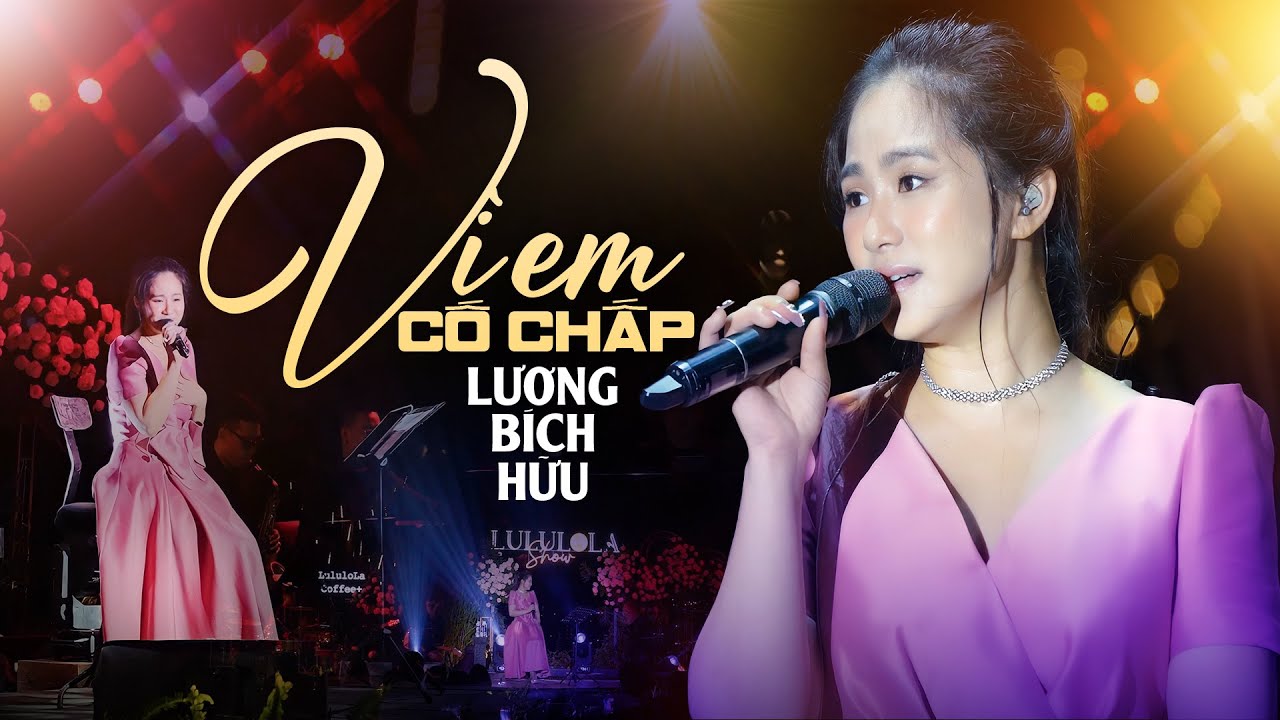 VÌ EM CỐ CHẤP - LƯƠNG BÍCH HỮU live at #Lululola