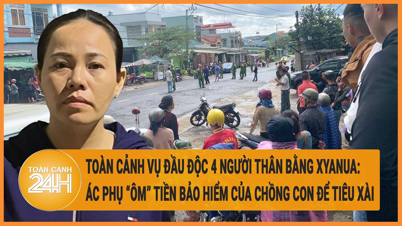 Toàn cảnh vụ đầu độc 4 người thân bằng Xyanua: ác phụ “ôm” tiền bảo hiểm của chồng con để tiêu xài