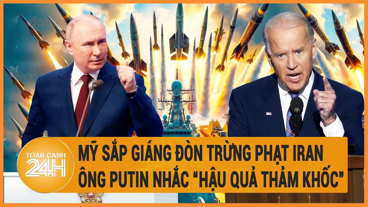 Điểm nóng quốc tế 17/4: Mỹ sắp trừng phạt Iran, Ông Putin nhắc “hậu quả thảm khốc”