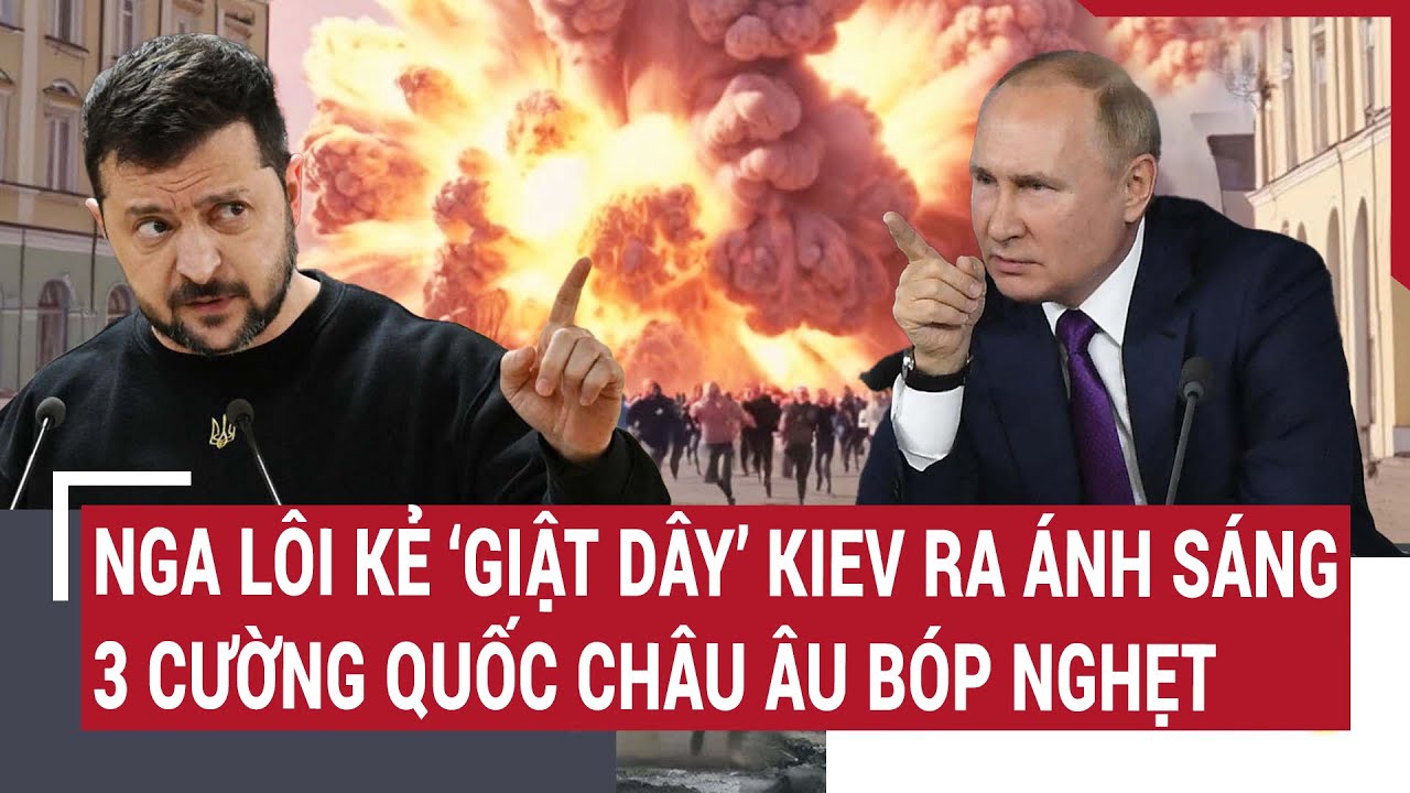 Điểm nóng thế giới 13/8: Nga lôi kẻ ‘giật dây’ Kiev ra ánh sáng, 3 cường quốc Châu Âu bóp nghẹt