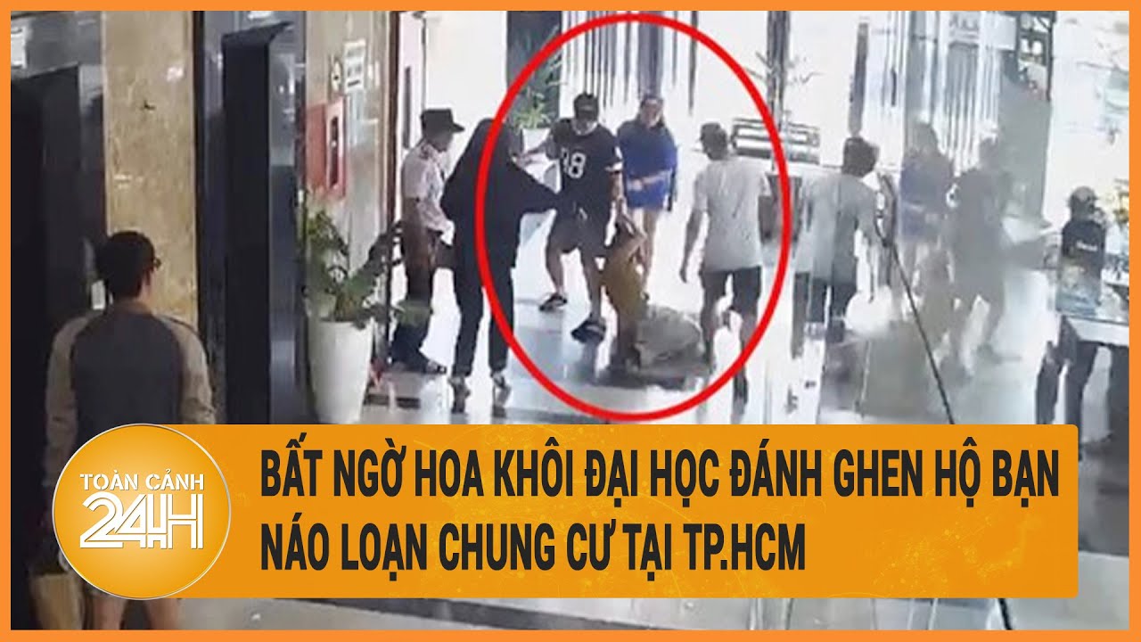 Vấn đề hôm nay 14/5: Bất ngờ hoa khôi đại học đánh ghen hộ bạn náo loạn chung cư tại TP.HCM