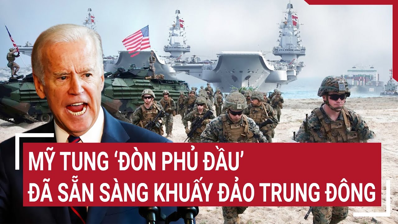 Mỹ tung ‘đòn phủ đầu, đã sẵn sàng khuấy đảo Trung Đông