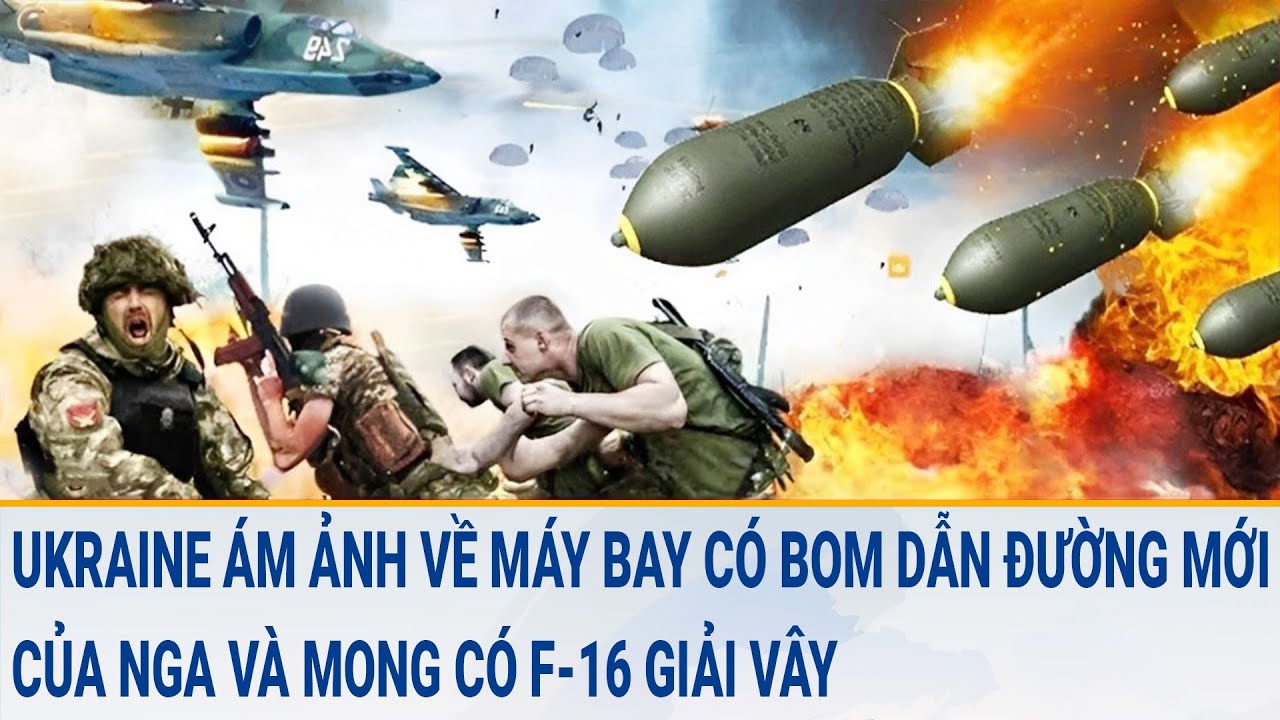 Tin quốc tế 20/3: Ukraine ám ảnh về máy bay có bom dẫn đường mới của Nga và mong có F-16 giải vây